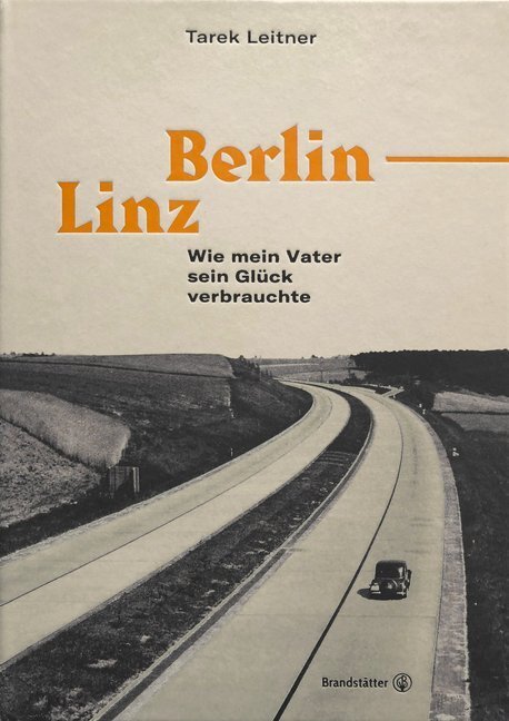 Cover: 9783710604201 | Berlin-Linz | Wie mein Vater sein Glück verbrauchte | Tarek Leitner