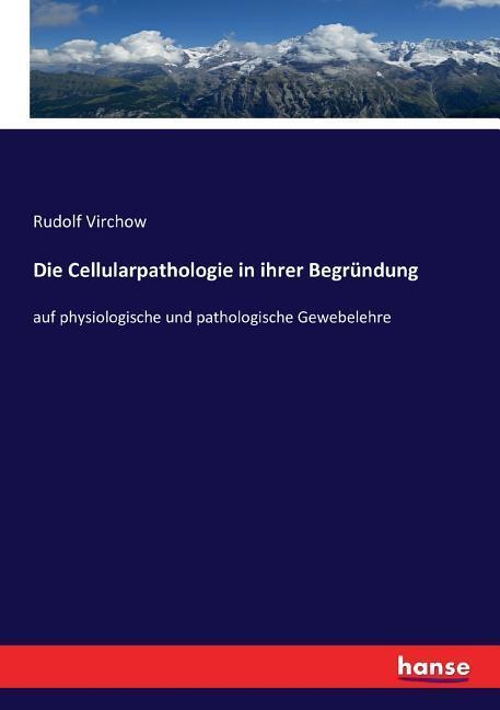 Cover: 9783743436893 | Die Cellularpathologie in ihrer Begründung | Rudolf Virchow | Buch