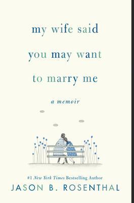 Cover: 9780062940612 | My Wife Said You May Want to Marry Me | A Memoir | Jason B. Rosenthal