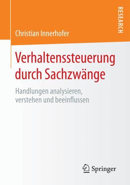 Cover: 9783658204228 | Verhaltenssteuerung durch Sachzwänge | Christian Innerhofer | Buch