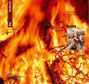Cover: 9783891351321 | Das kreative Sachbuch "Feuer" | Sabine Latorre (u. a.) | Taschenbuch
