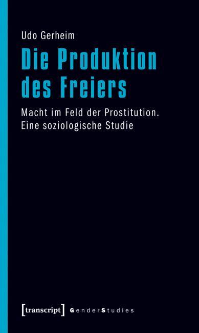 Cover: 9783837617580 | Die Produktion des Freiers | Udo Gerheim | Taschenbuch | 332 S. | 2012