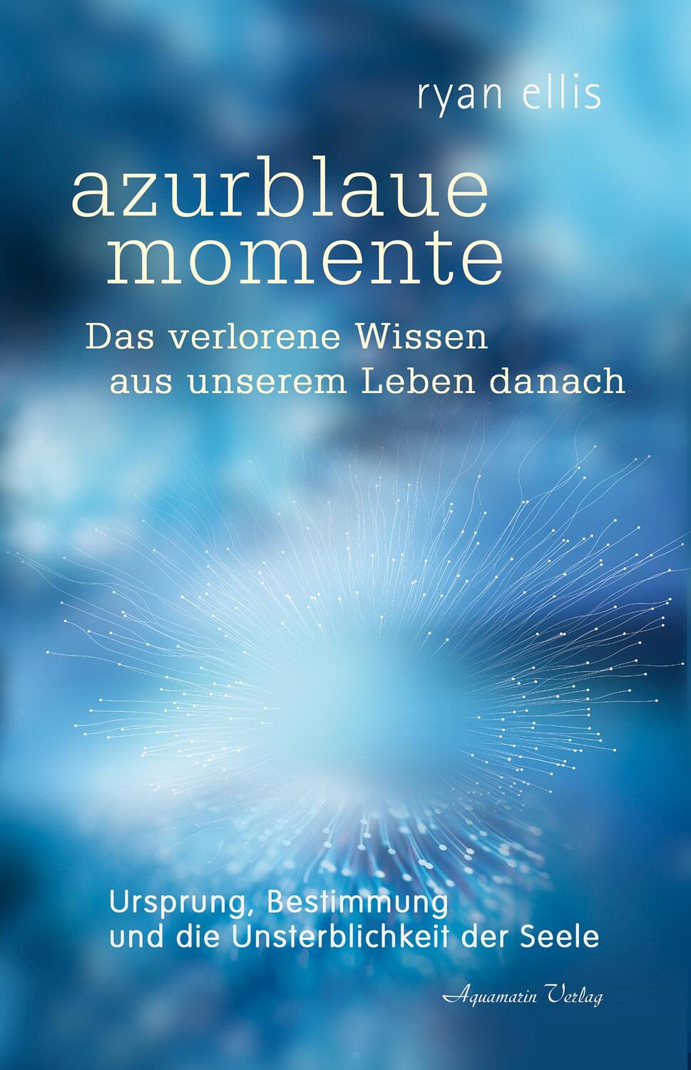 Cover: 9783894279424 | azurblaue momente - Das verlorene Wissen aus unserem Leben danach