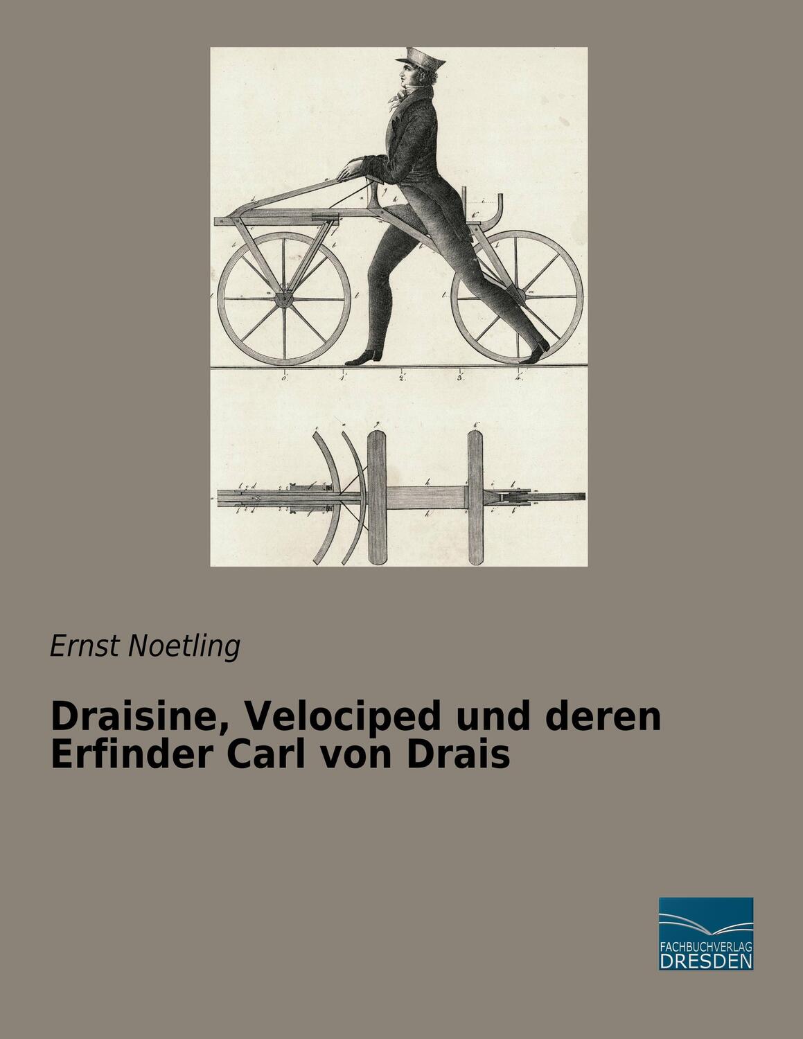 Cover: 9783961690824 | Draisine, Velociped und deren Erfinder Carl von Drais | Ernst Noetling