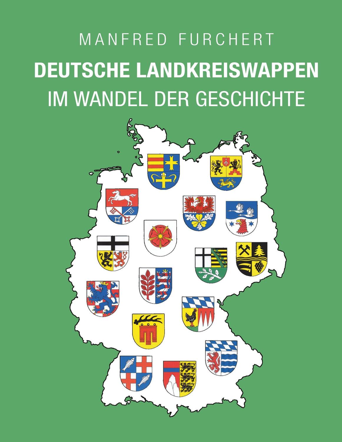 Cover: 9783746054711 | Deutsche Landkreiswappen | im Wandel der Geschichte | Manfred Furchert