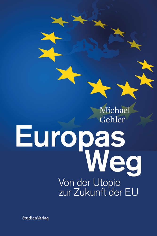 Cover: 9783706560603 | Europas Weg | Von der Utopie zur Zukunft der EU | Michael Gehler