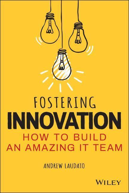 Cover: 9781119853107 | Fostering Innovation: How to Build an Amazing IT Team | A Laudato