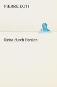 Cover: 9783842491779 | Reise durch Persien | Pierre Loti | Taschenbuch | Paperback | Deutsch