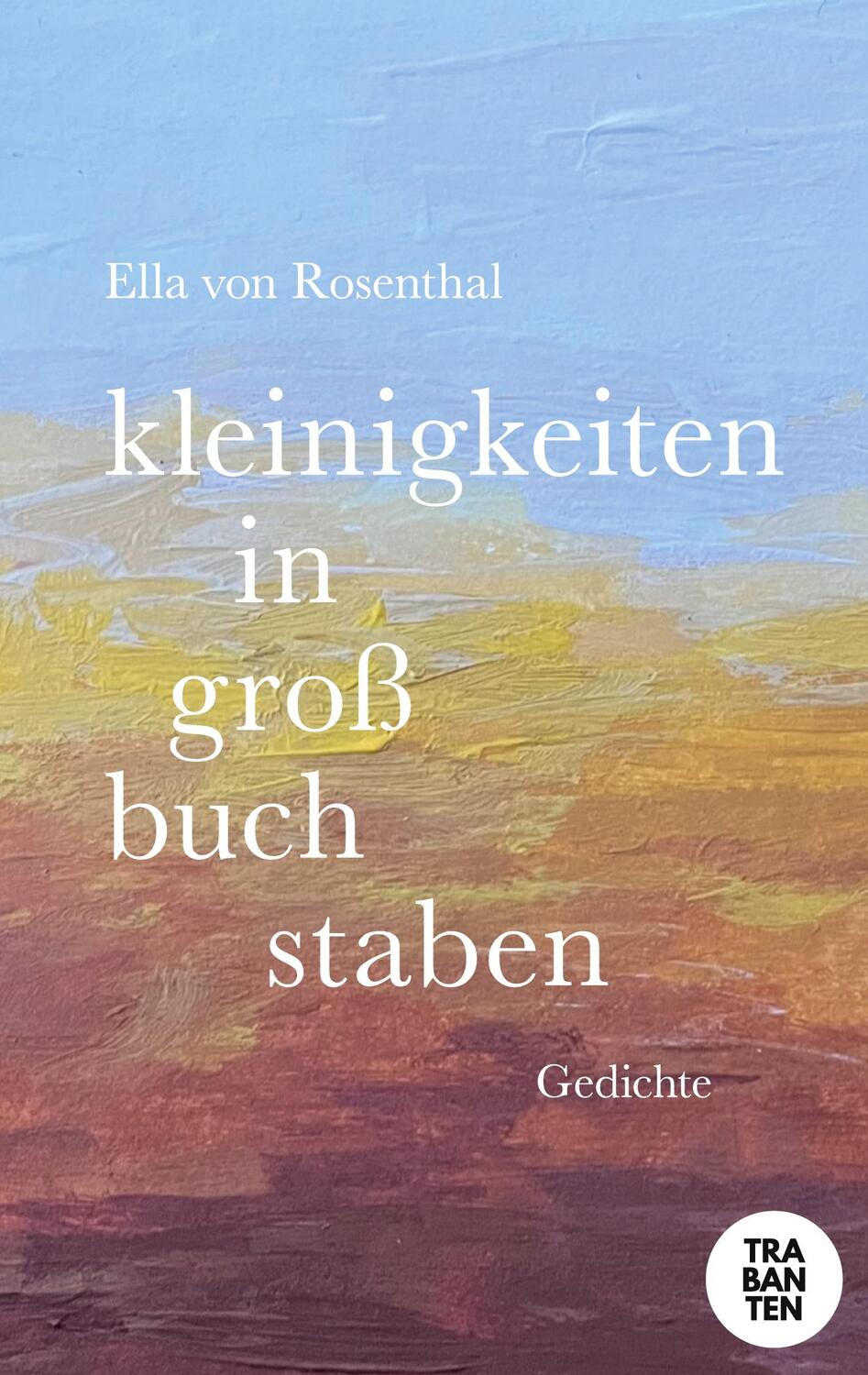 Cover: 9783986970543 | kleinigkeiten in großbuchstaben | gedichte | Ella von Rosenthal | Buch