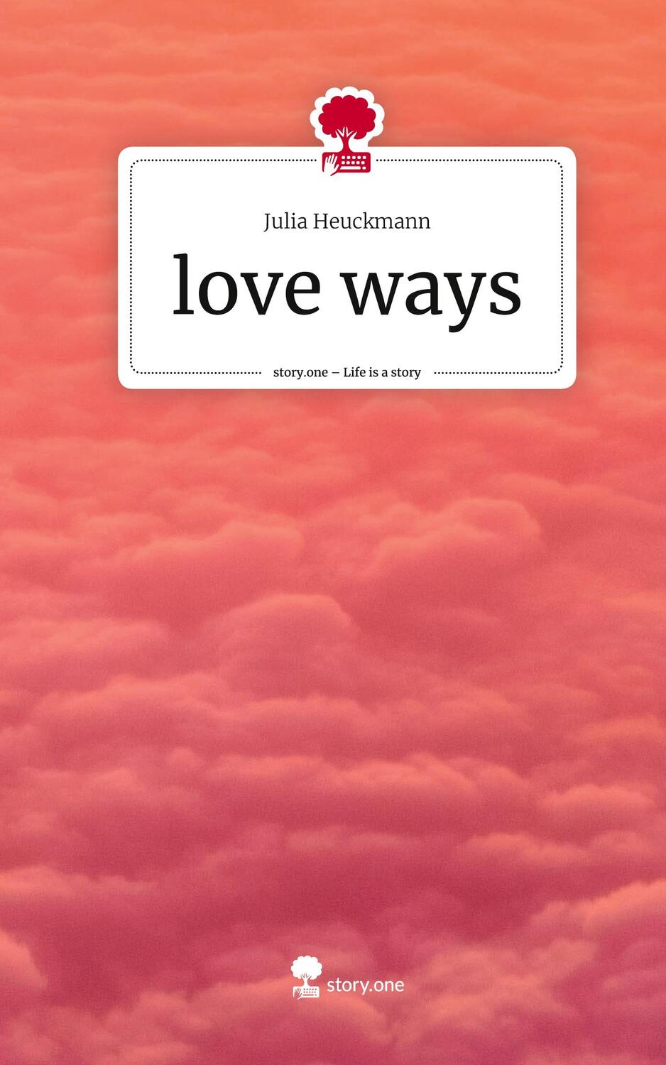 Cover: 9783711523112 | love ways. Life is a Story - story.one | Julia Heuckmann | Buch | 2024