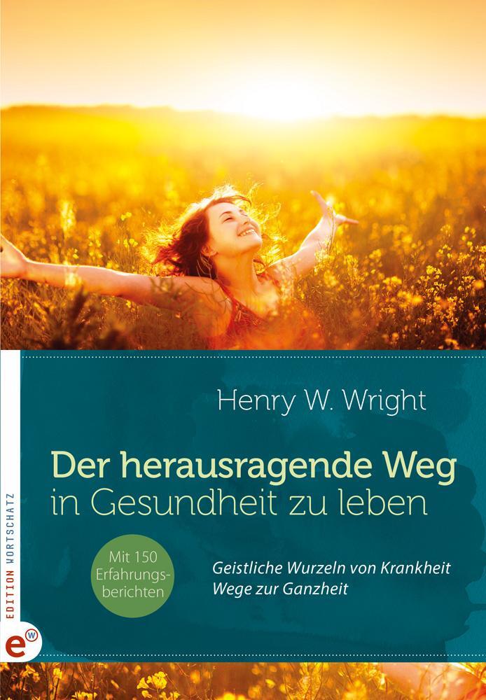 Cover: 9783943362176 | Der herausragende Weg, in Gesundheit zu leben | Henry W. Wright | Buch