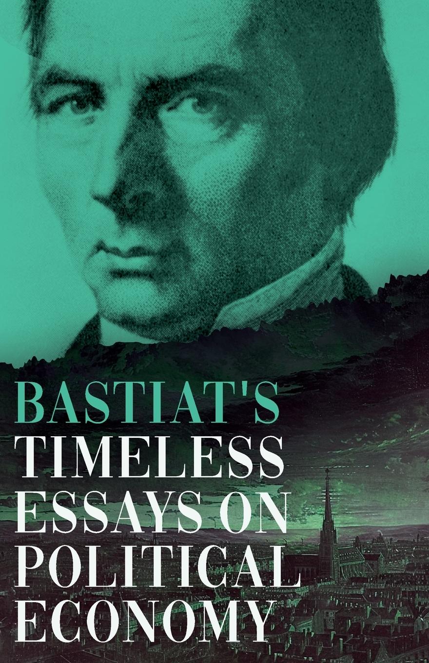 Cover: 9781528723930 | Bastiat's Timeless Essays on Political Economy | Bastiat | Taschenbuch