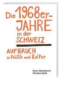 Cover: 9783039192618 | Die 1968er-Jahre in der Schweiz | Aufbruch in Politik und Kultur