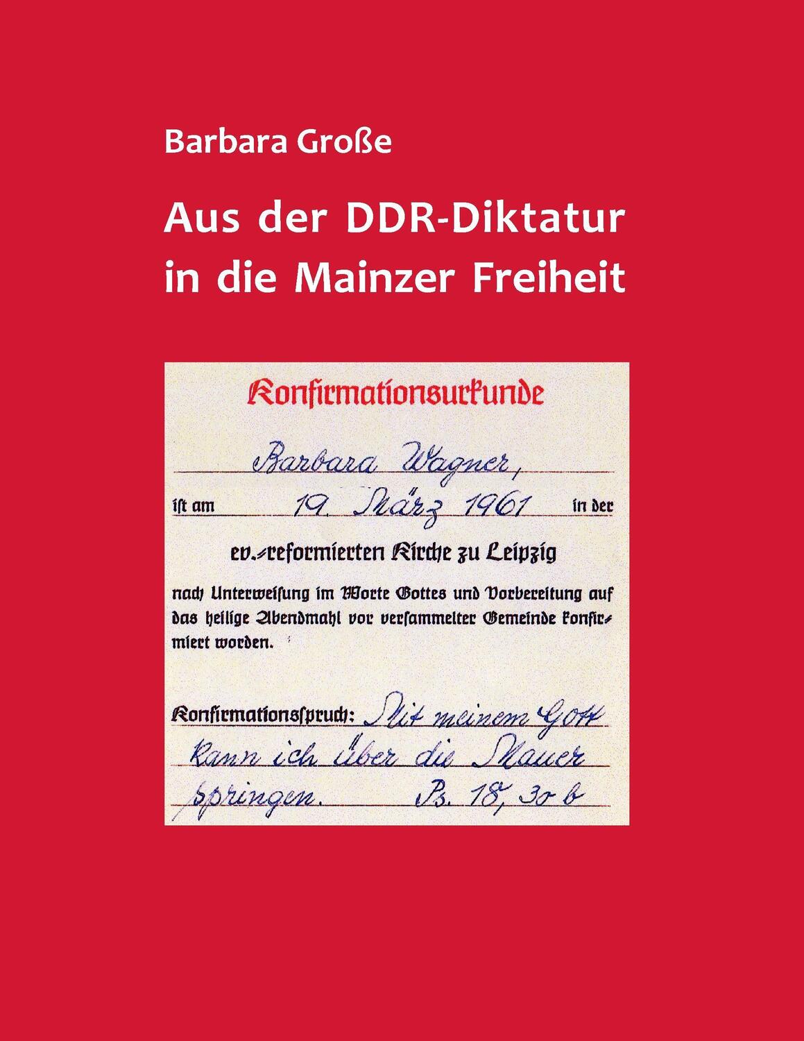 Cover: 9783741208928 | Aus der DDR-Diktatur in die Mainzer Freiheit | Barbara Große | Buch