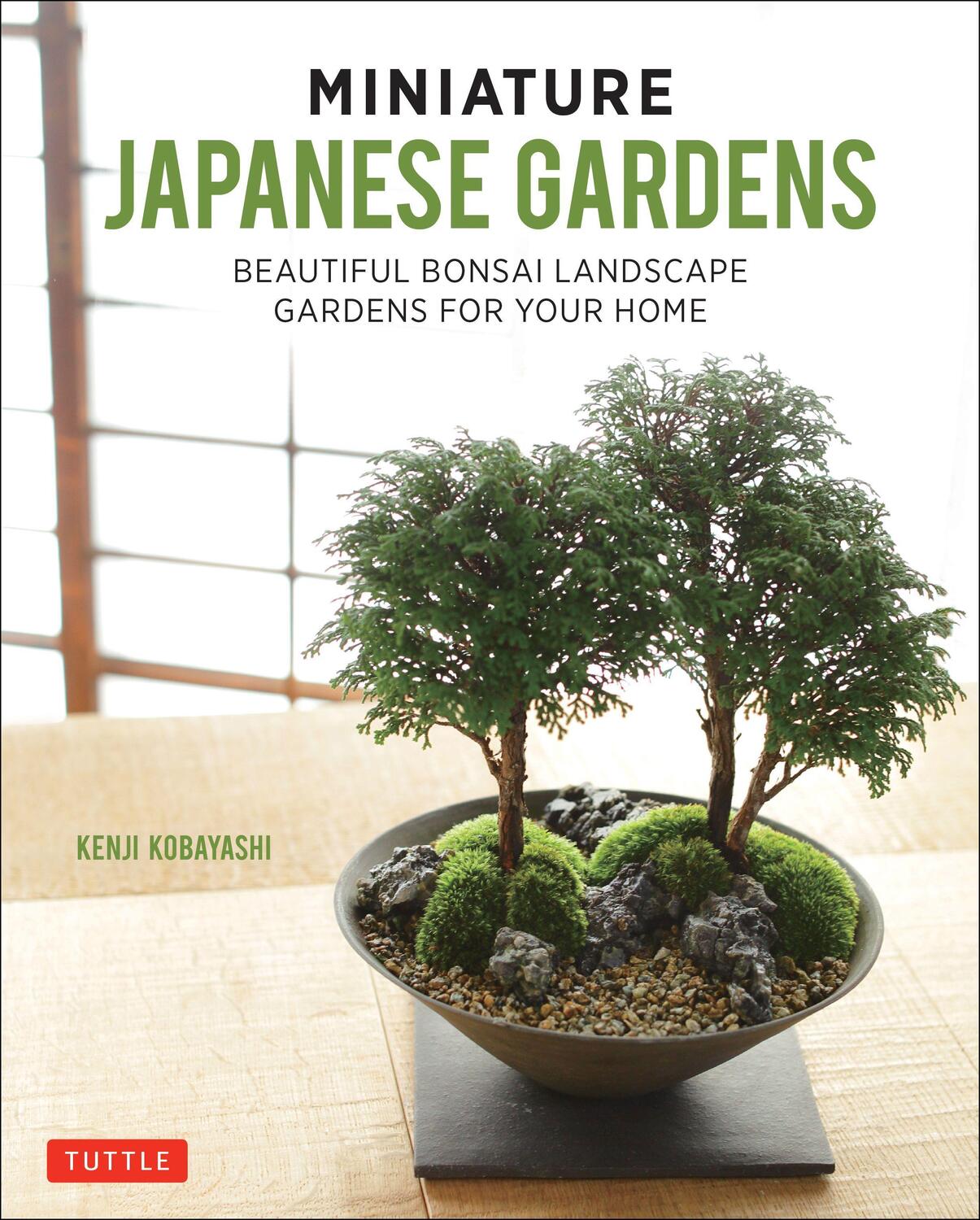 Cover: 9784805314821 | Miniature Japanese Gardens: Beautiful Bonsai Landscape Gardens for...