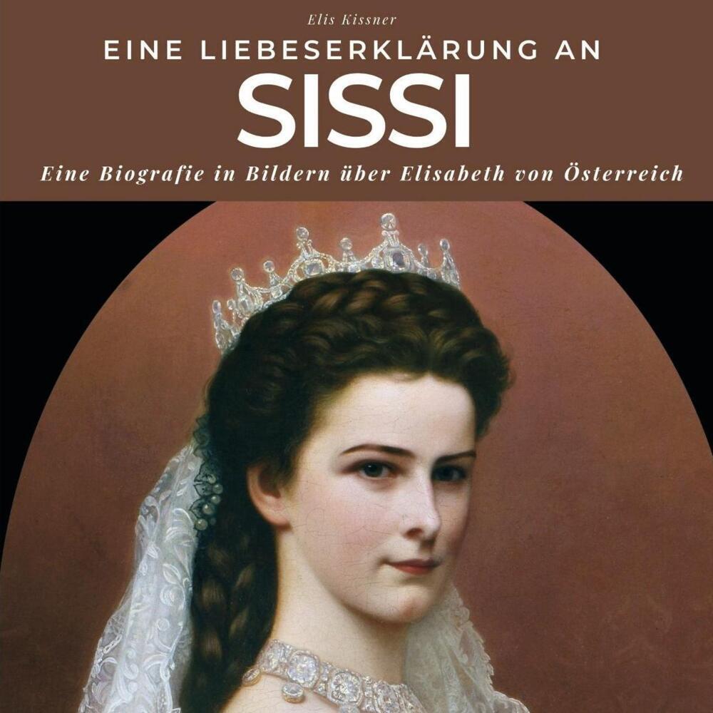 Cover: 9783750512702 | Eine Liebeserklärung an Sissi | Elis Kissner | Taschenbuch | 80 S.