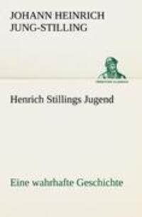 Cover: 9783842491052 | Henrich Stillings Jugend | Eine wahrhafte Geschichte | Jung-Stilling