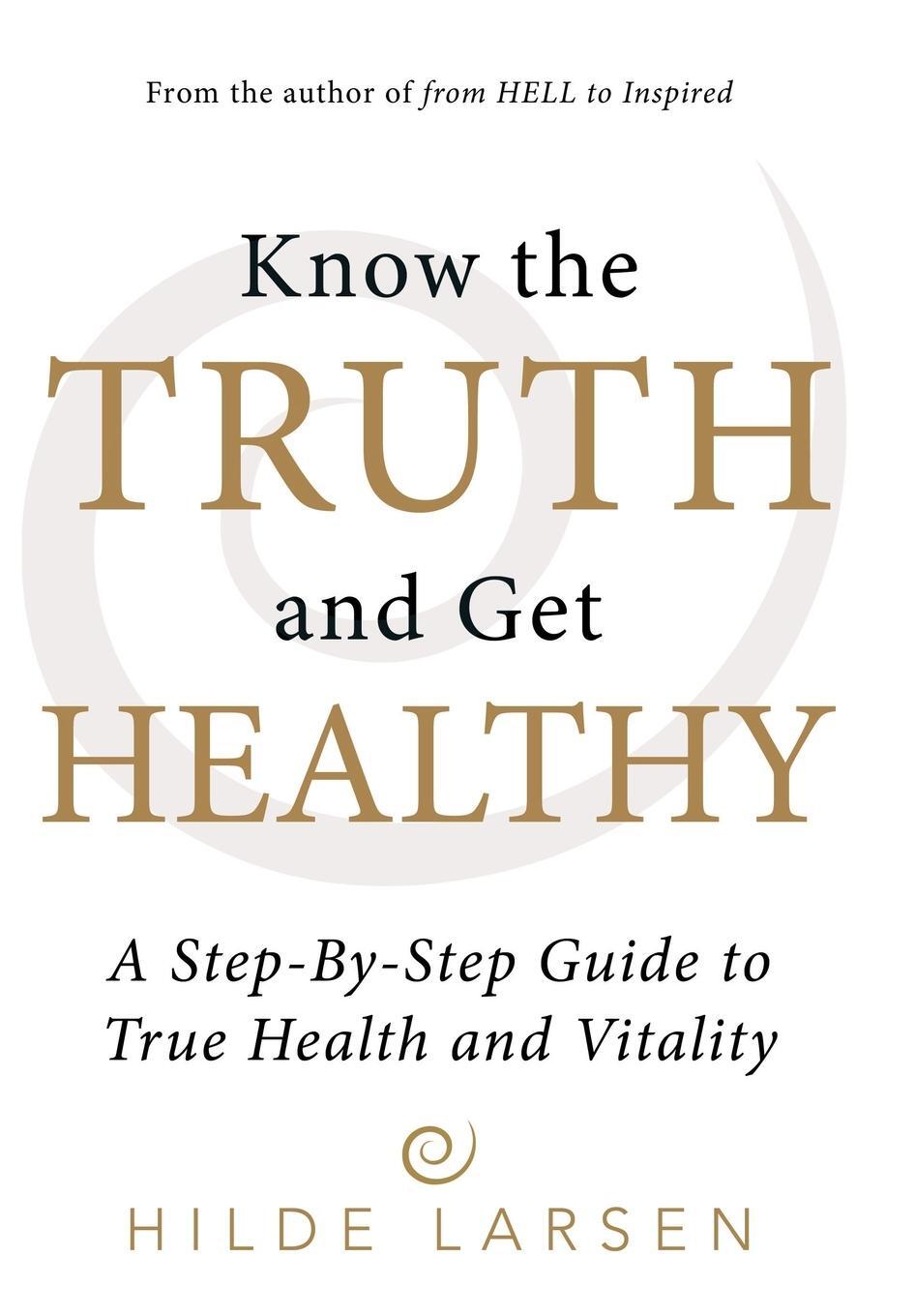 Cover: 9781491797761 | Know the Truth and Get Healthy | Hilde Larsen | Buch | Englisch | 2016