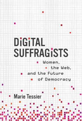 Cover: 9780262046015 | Digital Suffragists: Women, the Web, and the Future of Democracy