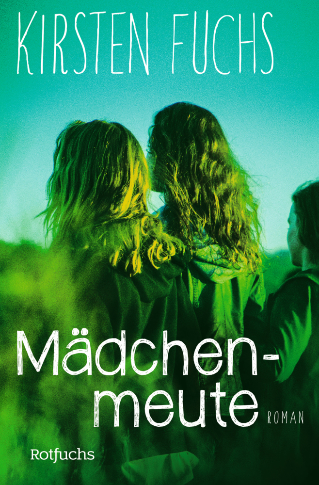 Cover: 9783499217586 | Mädchenmeute | Kirsten Fuchs | Taschenbuch | 464 S. | Deutsch | 2016