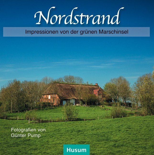 Cover: 9783898769297 | Nordstrand | Impressionen von der grünen Marschinsel | Günter Pump