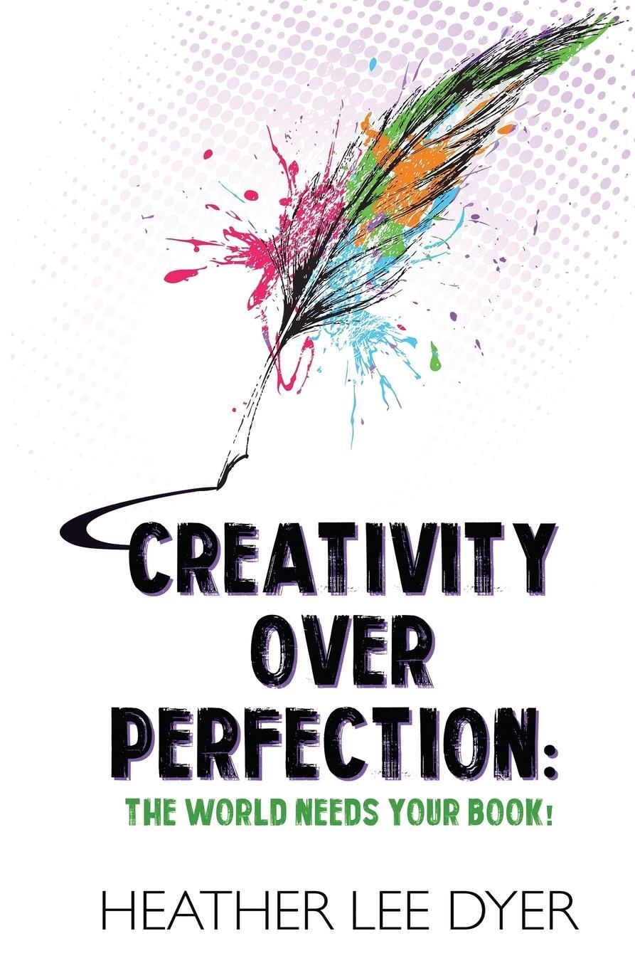 Cover: 9781732280076 | Creativity Over Perfection | The World Needs Your Book! | Dyer | Buch