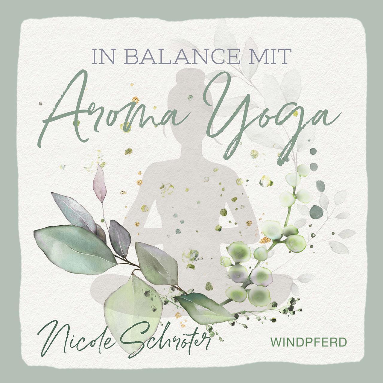 Cover: 9783864102769 | In Balance mit Aroma-Yoga | Nicole Schröter | Taschenbuch | 216 S.
