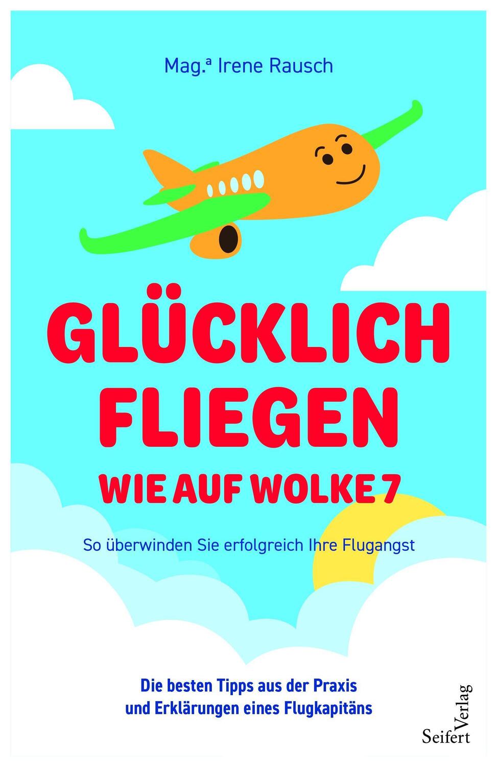 Cover: 9783904123730 | Glücklich fliegen - wie auf Wolke 7 | Mag. Irene Rausch | Taschenbuch