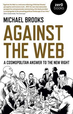 Cover: 9781789042306 | Against the Web | A Cosmopolitan Answer to the New Right | Brooks