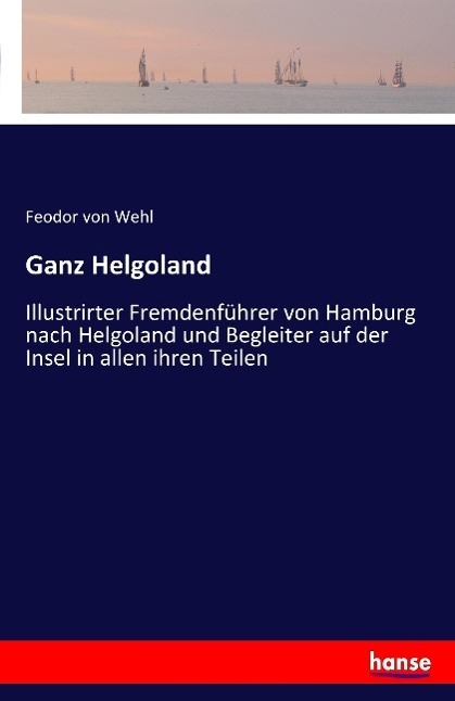 Cover: 9783741102493 | Ganz Helgoland | Feodor Von Wehl | Taschenbuch | Paperback | 56 S.