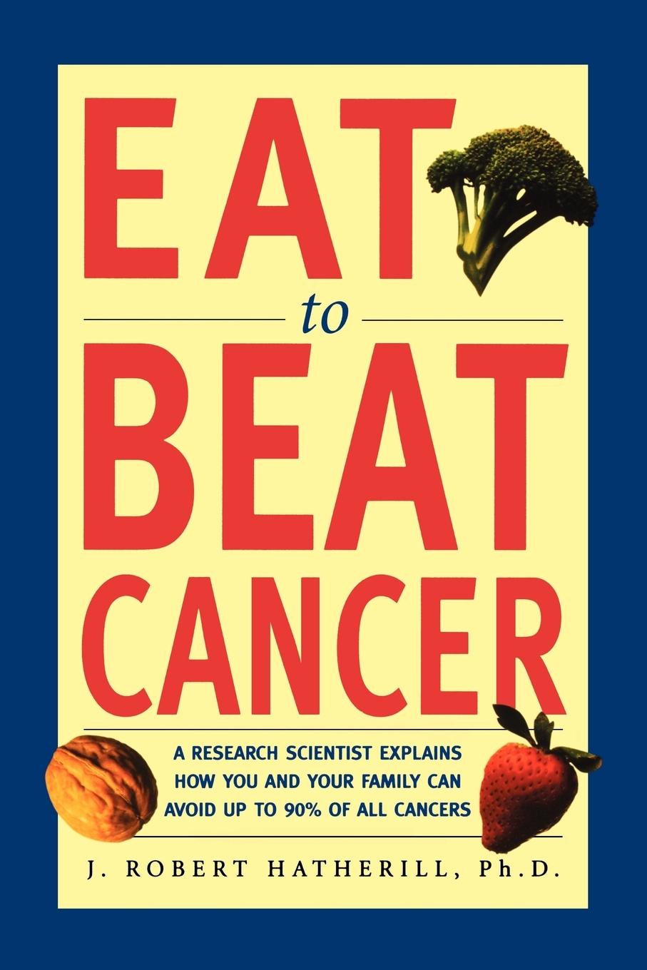 Cover: 9781580630887 | Eat to Beat Cancer | J. Robert Hatherill | Taschenbuch | Englisch