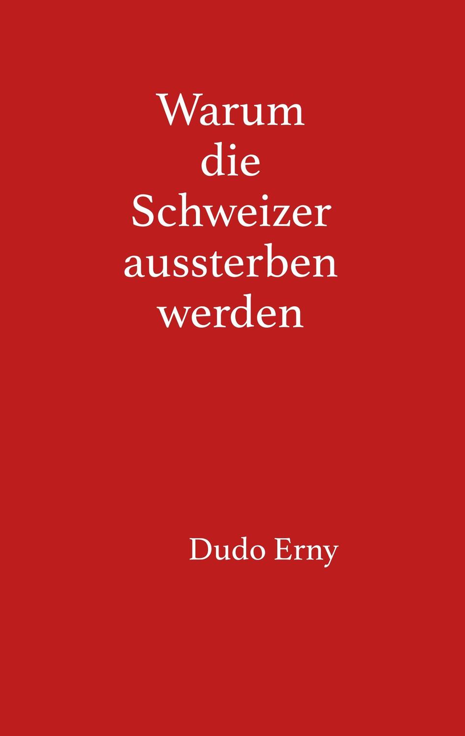 Cover: 9783746052588 | Warum die Schweizer aussterben werden | Dudo Erny | Taschenbuch | 2019