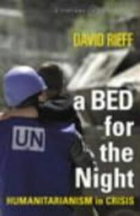 Cover: 9780099597919 | Rieff, D: A Bed for the Night | Humanitarianism in Crisis | Rieff