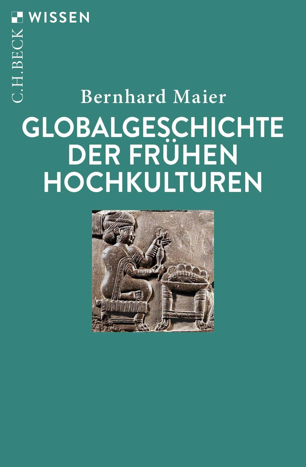 Cover: 9783406822650 | Globalgeschichte der frühen Hochkulturen | Bernhard Maier | Buch