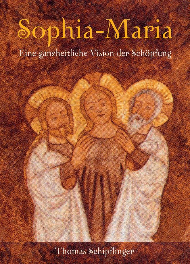 Cover: 9783943304169 | Sophia-Maria | Eine ganzheitliche Vision der Schöpfung | Schipflinger