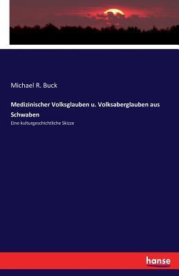 Cover: 9783743420489 | Medizinischer Volksglauben u. Volksaberglauben aus Schwaben | Buck