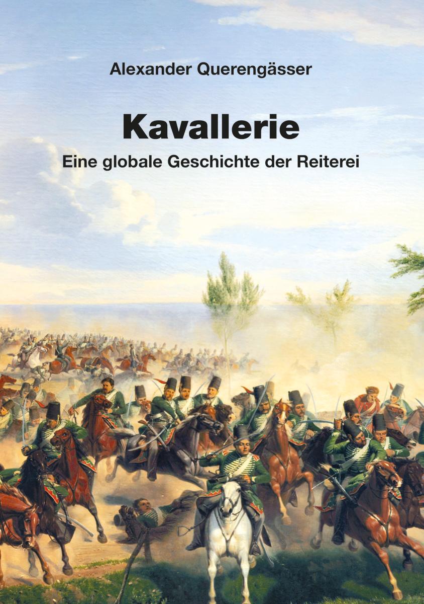 Cover: 9783963600388 | Kavallerie | Eine globale Geschichte der Reiterei | Querengässer