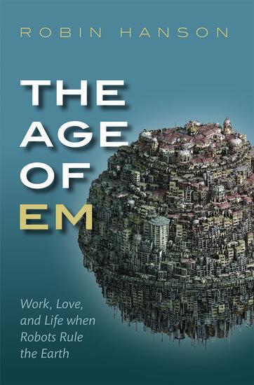 Cover: 9780198817826 | The Age of Em | Work, Love, and Life when Robots Rule the Earth | Buch