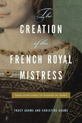 Cover: 9780271085982 | The Creation of the French Royal Mistress | Christine Adams (u. a.)
