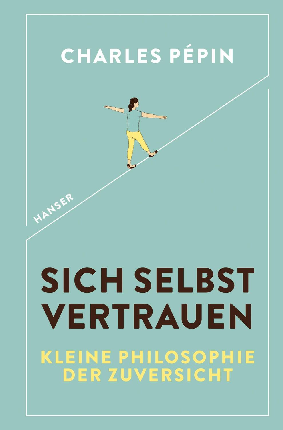 Cover: 9783446262263 | Sich selbst vertrauen | Kleine Philosophie der Zuversicht | Pépin