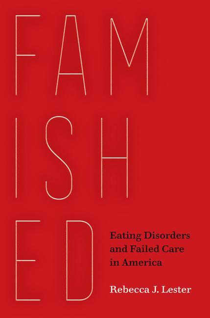 Cover: 9780520385740 | Famished | Eating Disorders and Failed Care in America | Lester | Buch