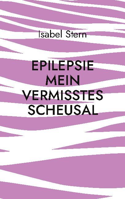 Cover: 9783755734291 | Epilepsie | Mein vermisstes Scheusal | Isabel Stern | Taschenbuch