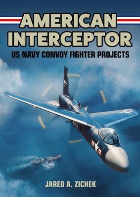 Cover: 9781911658948 | American Interceptor | US Navy Convoy Fighter Projects | Zichek | Buch