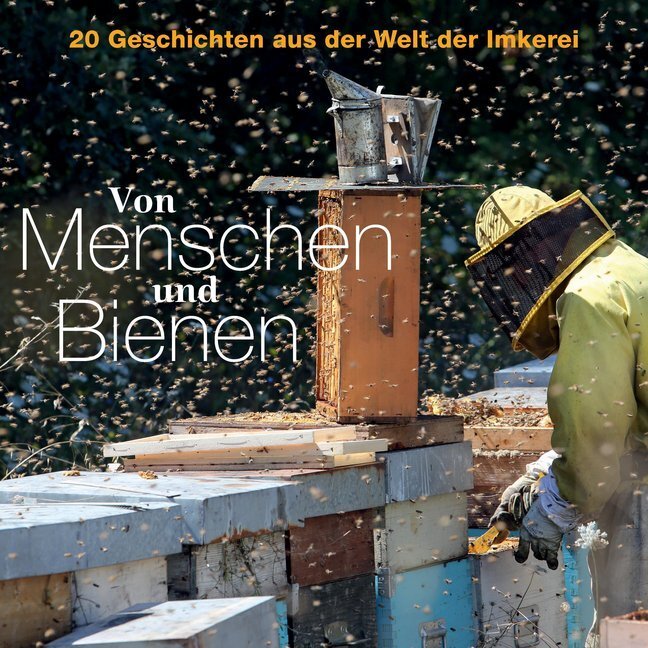 Cover: 9783980921862 | Von Menschen und Bienen | 20 Geschichten aus der Welt der Imkerei