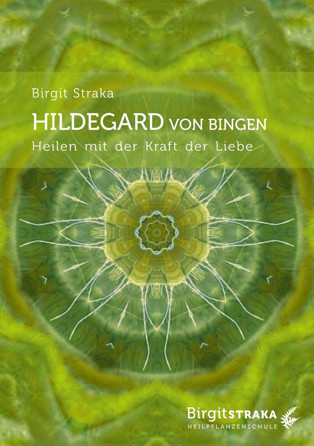 Cover: 9783907246832 | Hildegard von Bingen | Heilen mit der Kraft der Liebe | Birgit Straka