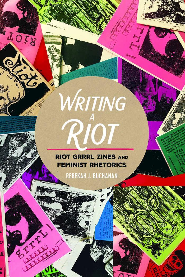 Cover: 9781433123917 | Writing a Riot | Riot Grrrl Zines and Feminist Rhetorics | Buchanan