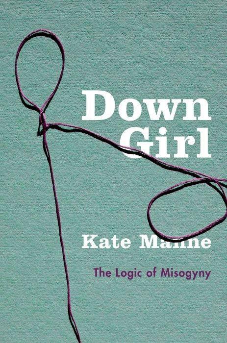 Cover: 9780190604981 | Down Girl | The Logic of Misogyny | Kate Manne | Buch | Gebunden