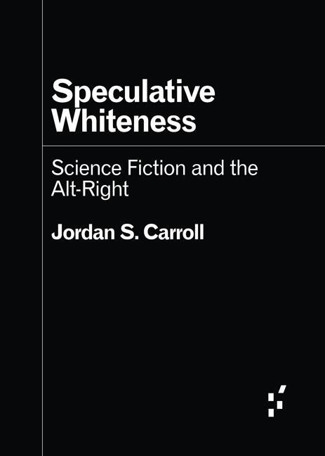 Cover: 9781517917081 | Speculative Whiteness | Science Fiction and the Alt-Right | Carroll