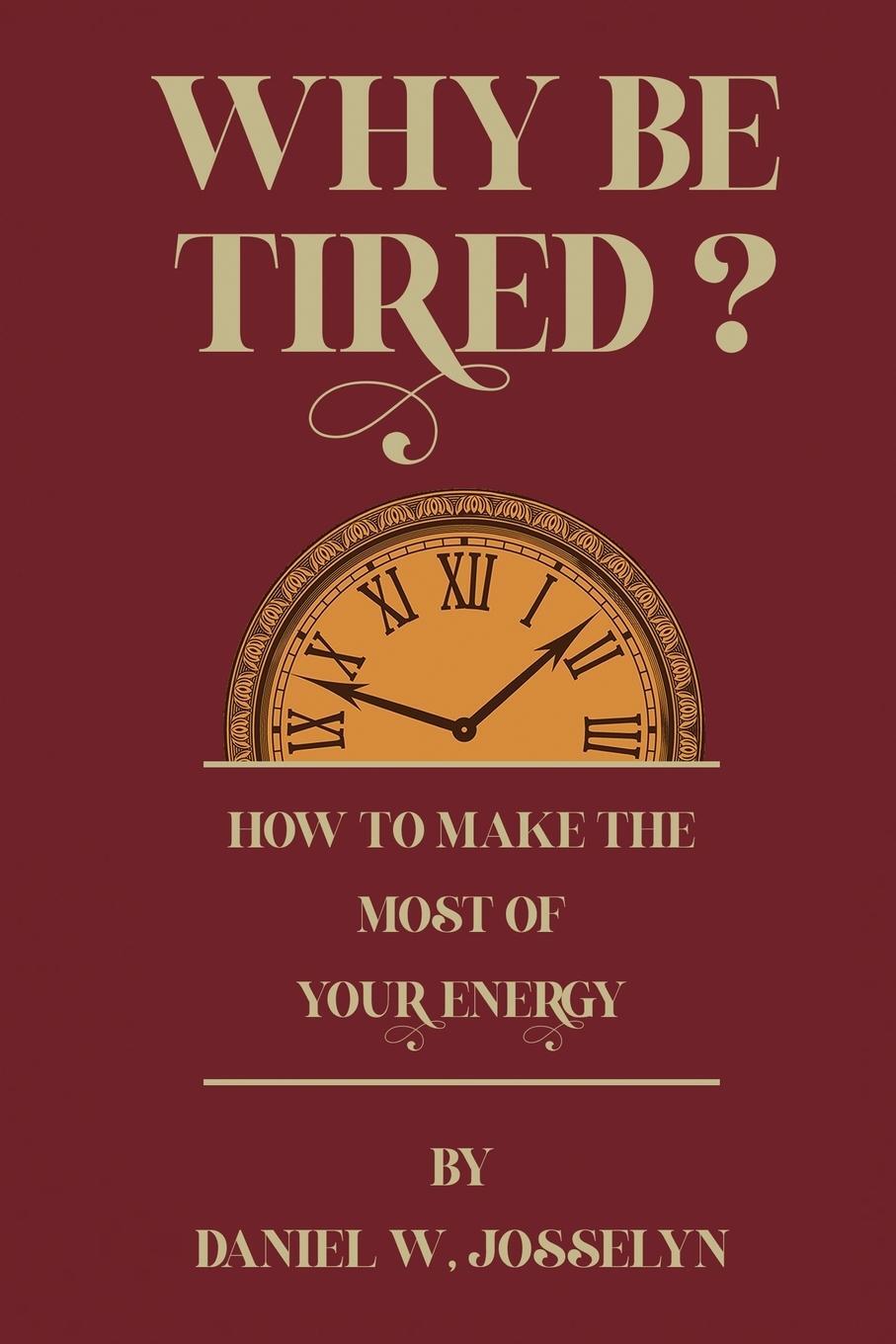 Cover: 9781638233428 | Why be tired? | Daniel W. Josselyn | Taschenbuch | Paperback | 2023