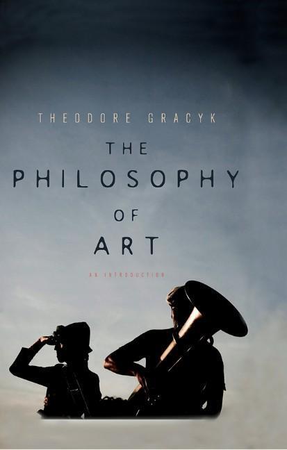 Cover: 9780745649160 | The Philosophy of Art | An Introduction | Theodore Gracyk | Buch